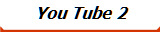 You Tube 2